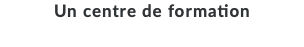 Un centre de formation